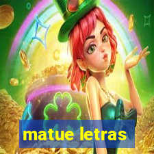 matue letras